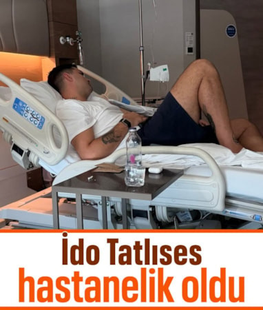 İdo Tatlıses hastanelik oldu