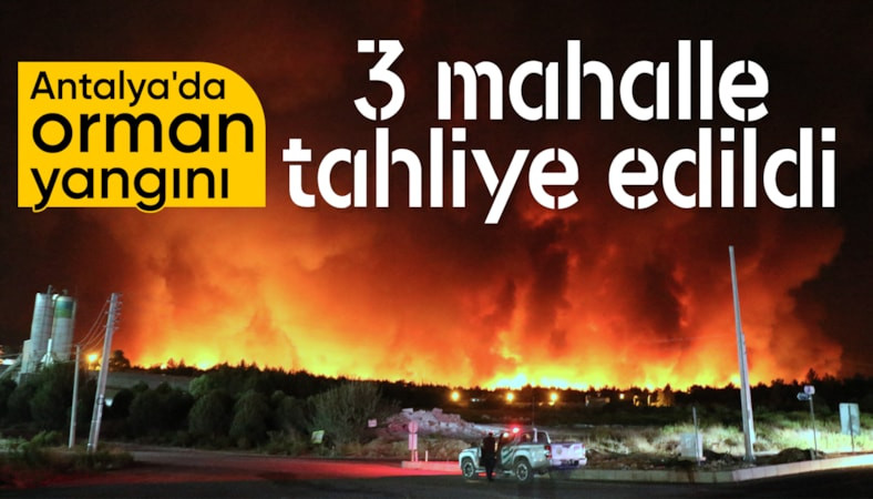 Antalya Aksu'da orman yangını: 3 mahalle tahliye edildi