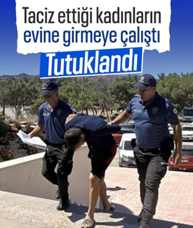 Muğla'da kadınları taciz edip, evlerine girmeye çalışan şüpheli tutuklandı