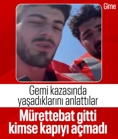 Girne'deki gemi faciasından sağ kurtulan Gaziantepli iki kuzen, dehşet anlarını anlattı