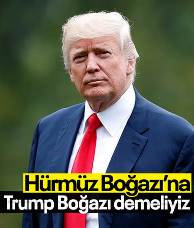 ABD Başkanı Trump: Hürmüz Boğazı’na ‘Trump Boğazı’ demeliyiz