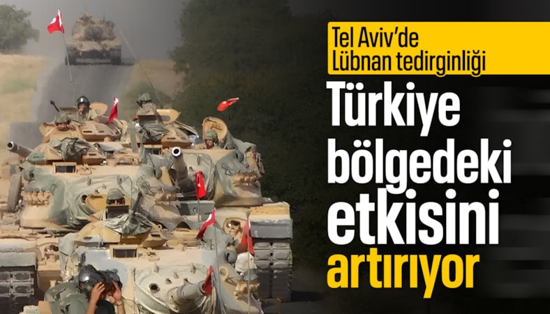 Tel Aviv’de Lübnan alarmı: Türkiye Suriye’nin ardından bölgede sahneye çıkıyor