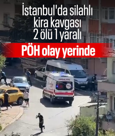 İstanbul'da silahlı kavga: 2 kişi hayatını kaybetti