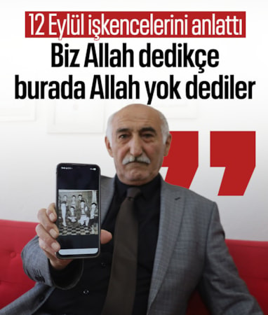 12 Eylül işkencelerini anlattı: Biz Allah dedikçe burada Allah yok dediler