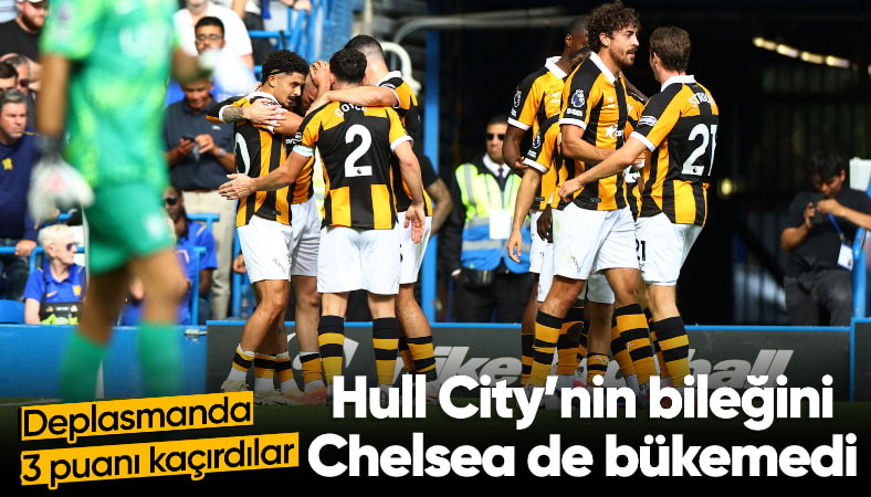 Hull City'den Chelsea deplasmanında kritik puan: Yenilgisiz yola devam ediyorlar