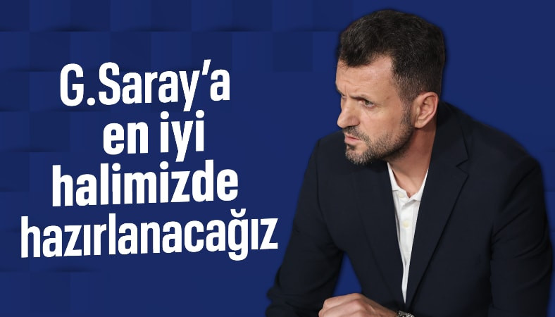 Hüseyin Çimşir: En iyi halimizde Galatasaray maçına hazırlanacağız