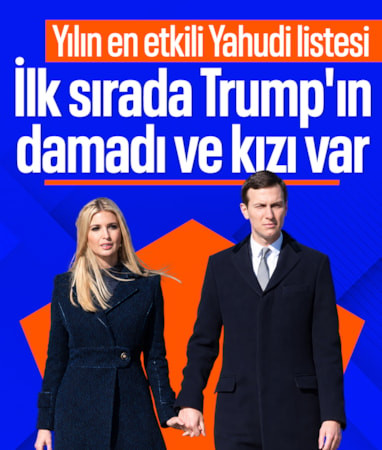 Yılın en etkili Yahudi listesi: İlk sırada Trump'ın damadı ve kızı var