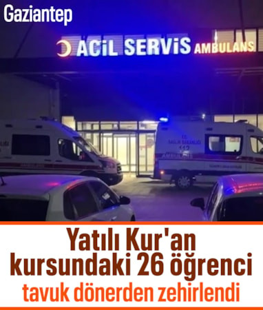 Gaziantep'te yatılı Kur'an Kursu'nda 26 öğrenci zehirlendi