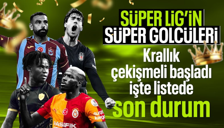 Süper Lig'de gol krallığı yarışında çekişme başladı!