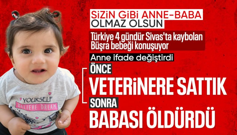 Sivas'ta kaybolan Büşra bebeğin annesi ifade değiştirdi: Babası öldürdü