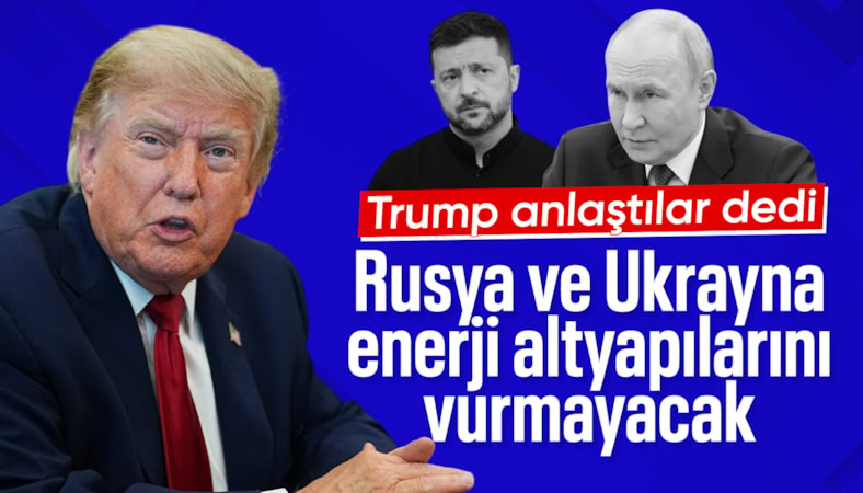 Donald Trump duyurdu: Rusya ve Ukrayna enerji altyapılarını vurmayacak