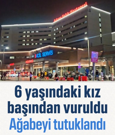 Adana'da 6 yaşındaki kız silahla yaralandı: Ağabeyi tutuklandı