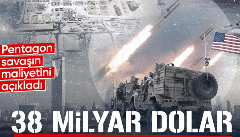 İran operasyonlarının faturası ağır: Pentagon'a maliyeti 38 milyar dolara ulaştı