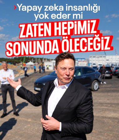 Elon Musk'tan "yapay zeka" açıklaması: Günün birinde hepimiz öleceğiz