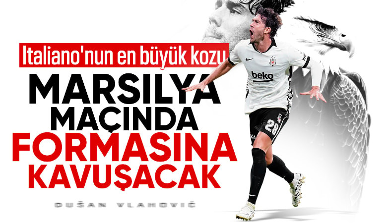 Dusan Vlahovic, Marsilya maçında formasına kavuşacak
