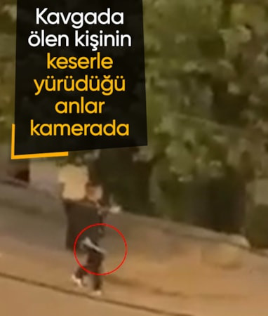 Kayseri’de bıçaklı kavgada ölen kişinin keserle yürüdüğü anlar kamerada