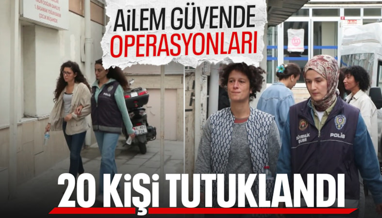 İstanbul'da 'Ailem Güvende' operasyonu: 20 tutuklama