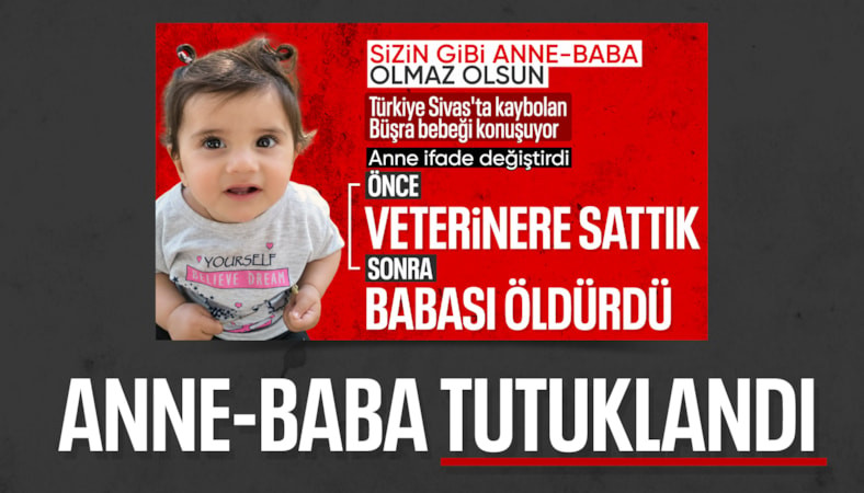 Sivas'ta kayıp Büşra bebeğin anne ve babası tutuklandı