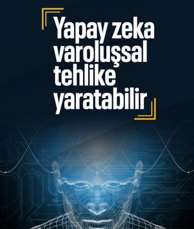 Yapay zekanın yanlış ellere geçmesi varoluşsal tehlike yaratabilir