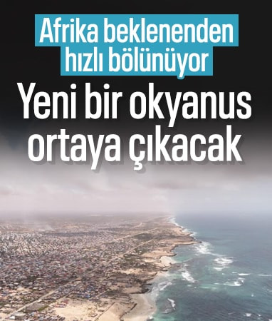 Afrika beklenenden daha hızlı bölünüyor: Yeni bir okyanus ortaya çıkacak