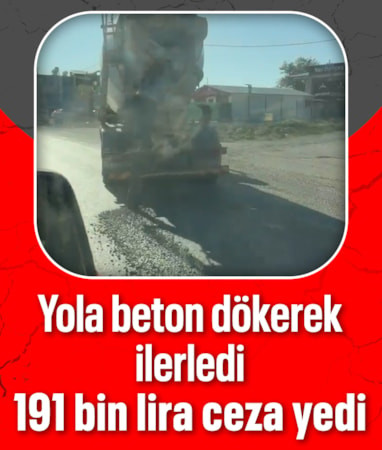 Hatay'da yola beton dökerek ilerleyen miksere 191 bin 867 lira ceza