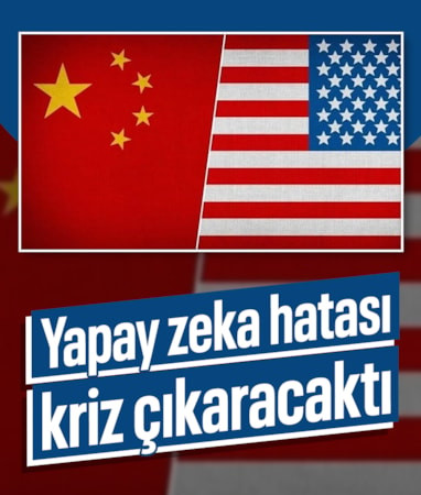 Yapay zeka hatası, ABD-Çin krizi çıkaracaktı