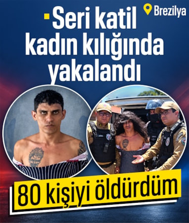 Brezilyalı seri katil kadın kılığında yakalandı: 80 kişiyi öldürdüm
