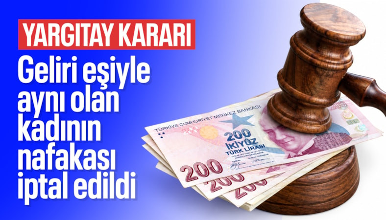 Yargıtay'dan emsal karar: Eşiyle aynı gelir düzeyindeki kadın nafaka alamayacak