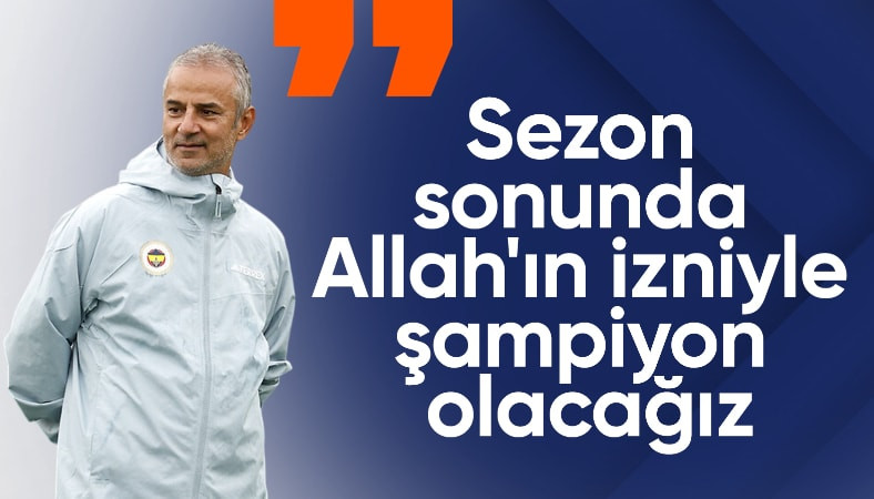 İsmail Kartal: Sezon sonunda Allah'ın izniyle şampiyon olacağız