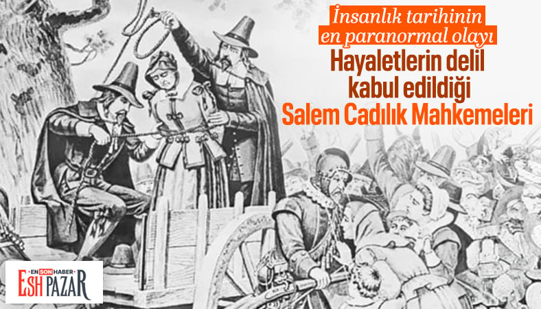 Hayaletlerin delil kabul edildiği Salem Cadılık Mahkemeleri: 20 insan cadılık suçlamasıyla idam edildi