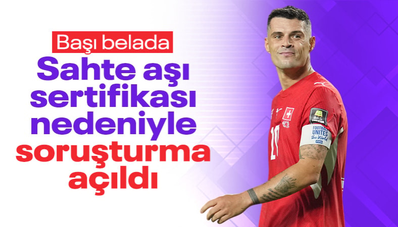 Granit Xhaka hakkında sahte aşı sertifikası nedeniyle soruşturma açıldı