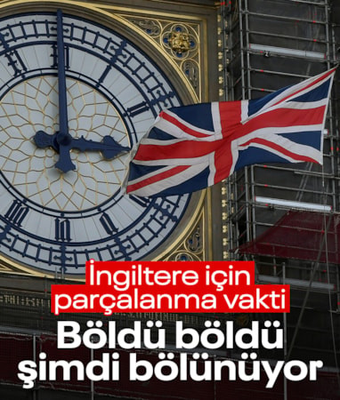 Ümit Yenişehirli yazdı: İngiltere için parçalanma vakti, böldü, böldü şimdi bölünüyor