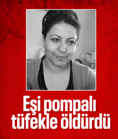 Hatay'da kadın cinayeti: Eşi pompalı tüfekle öldürdü