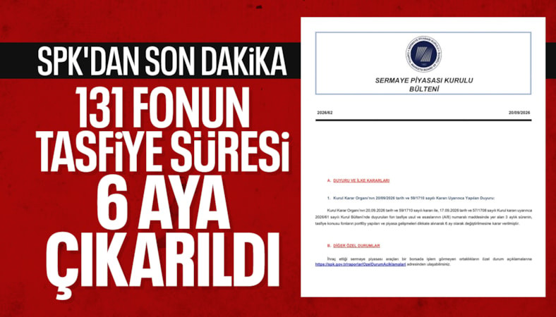 SPK, tasfiye edilen fonların tasfiye süresini 3 aydan 6 aya çıkarttı