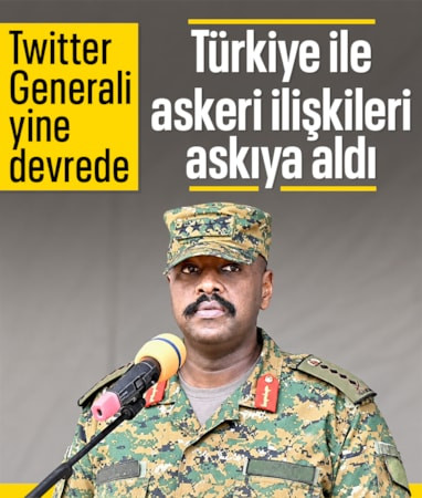 Uganda Genelkurmay Başkanı Kainerugaba, Türkiye ile askeri ilişkileri askıya aldı