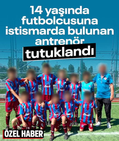 14 yaşındaki eski futbolcusuna istismarda bulunan antrenör tutuklandı: Mağdur çocuğu tehdit etmiş