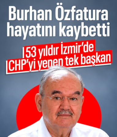 Burhan Özfatura hayatını kaybetti: 53 yıldır İzmir'de CHP'yi yenen tek başkan