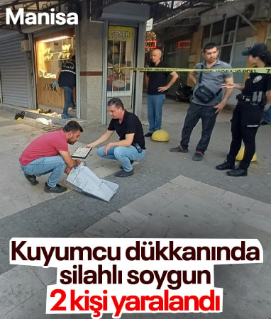 Manisa'da kuyumcu dükkanında silahlı soygun girişimi: 2 yaralı