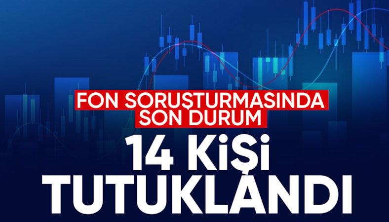 Fon soruşturmasında yeni gelişme: 14 kişi daha tutuklandı
