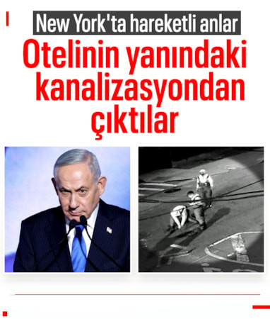Netanyahu'nun New York'taki otelinin yakınında hareketli anlar: Kanalizasyondan çıktılar