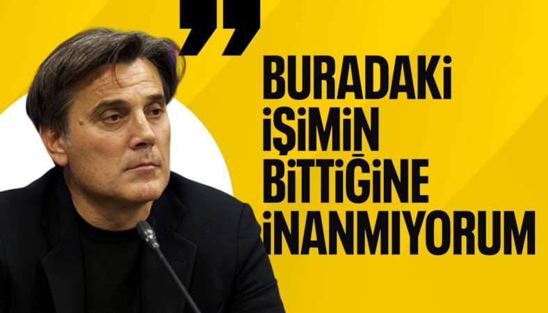 Vincenzo Montella: Buradaki işimin bittiğine inanmıyorum