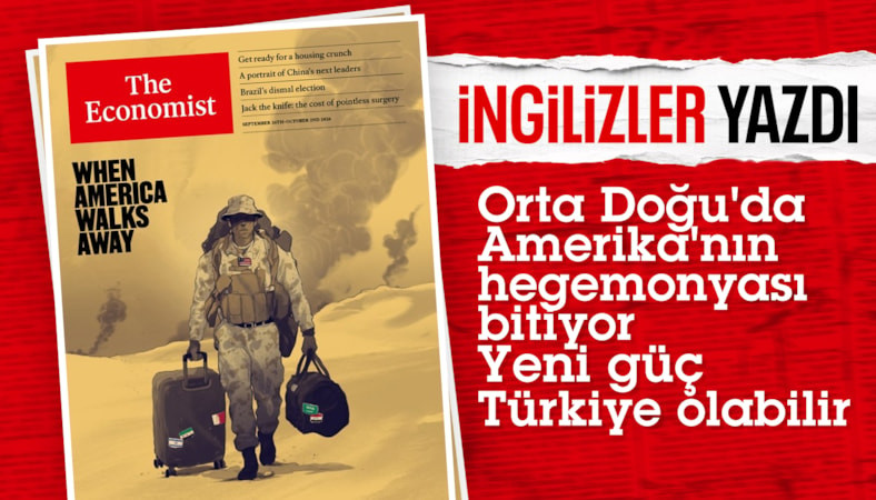 The Economist: ABD'nin Orta Doğu hegemonyası son buluyor; güç boşluğunu Türkiye doldurur