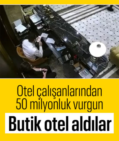 İstanbul'da otel çalışanlarından 50 milyon liralık vurgun: Paraları çaldıkları anlar kameraya yansıdı