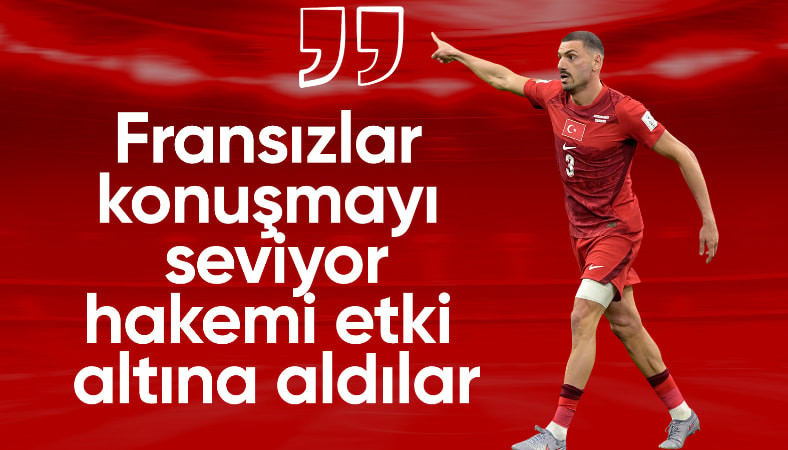 Merih Demiral: Fransızlar hakemi etki altına aldılar