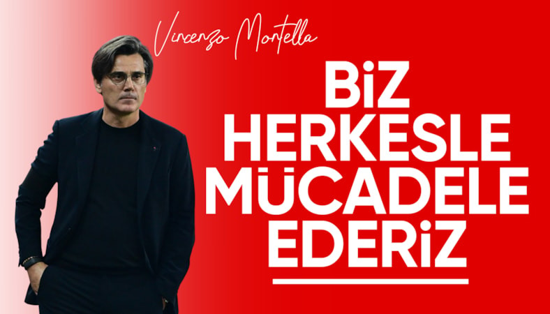 Vincenzo Montella: Herkesle mücadele ederiz