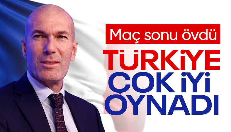 Zinedine Zidane: Türkiye çok iyi oynadı