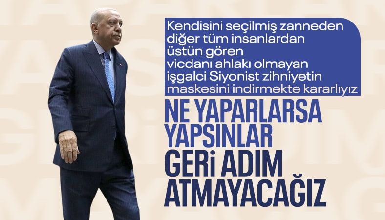 Cumhurbaşkanı Erdoğan: Siyonistlere karşı geri adım yok
