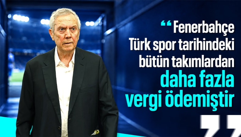 Aziz Yıldırım: Fenerbahçe, bütün takımlardan daha fazla vergi ödemiştir
