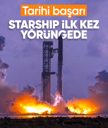 SpaceX'ten tarihi Starship başarısı: İlk kez yörüngeye ulaştı