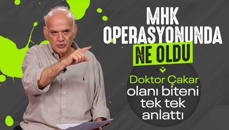 Ahmet Çakar, MHK operasyonunu detaylarıyla anlattı